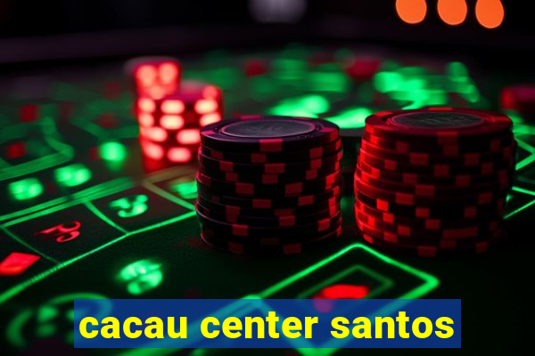 cacau center santos